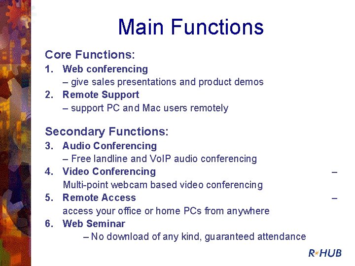 Main Functions Core Functions: 1. Web conferencing – give sales presentations and product demos