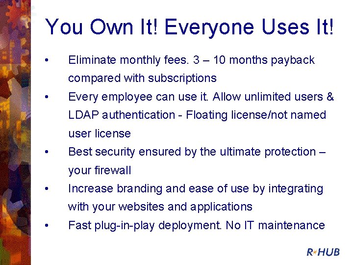 You Own It! Everyone Uses It! • Eliminate monthly fees. 3 – 10 months