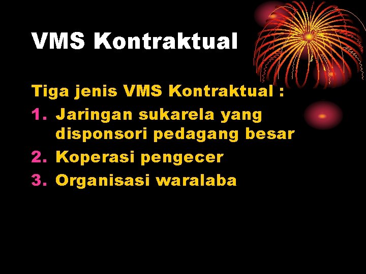VMS Kontraktual Tiga jenis VMS Kontraktual : 1. Jaringan sukarela yang disponsori pedagang besar