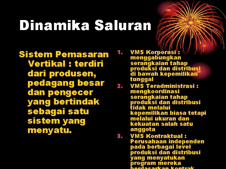 Dinamika Saluran Sistem Pemasaran Vertikal : terdiri dari produsen, pedagang besar dan pengecer yang