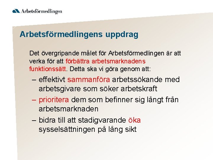 Arbetsförmedlingens uppdrag Det övergripande målet för Arbetsförmedlingen är att verka för att förbättra arbetsmarknadens