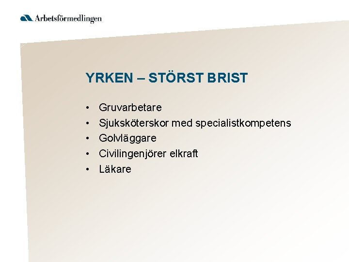 YRKEN – STÖRST BRIST • • • Gruvarbetare Sjuksköterskor med specialistkompetens Golvläggare Civilingenjörer elkraft