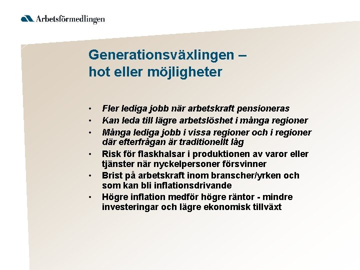 Generationsväxlingen – hot eller möjligheter • • • Fler lediga jobb när arbetskraft pensioneras