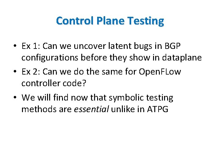 Control Plane Testing • Ex 1: Can we uncover latent bugs in BGP configurations