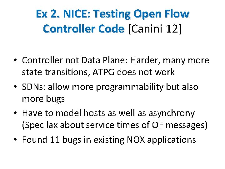 Ex 2. NICE: Testing Open Flow Controller Code [Canini 12] • Controller not Data