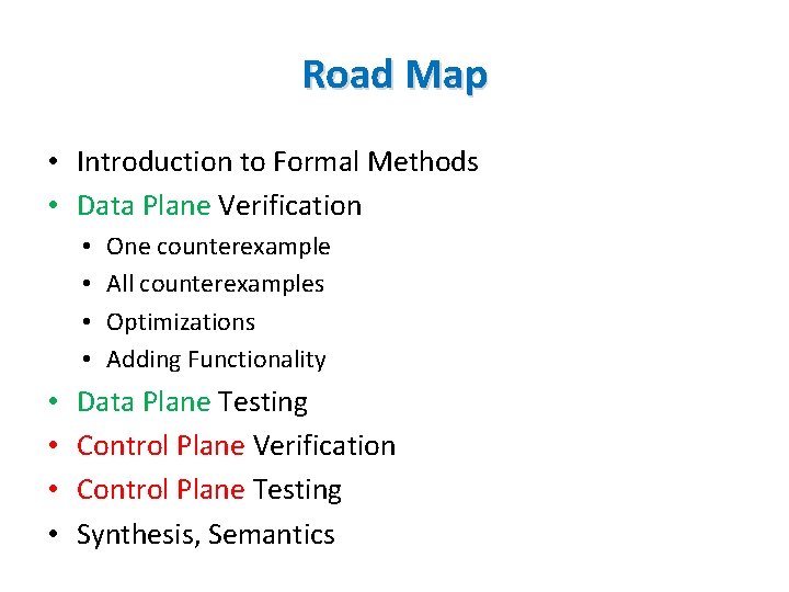 Road Map • Introduction to Formal Methods • Data Plane Verification • • One