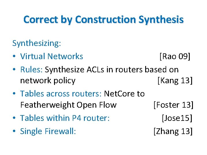 Correct by Construction Synthesis Synthesizing: • Virtual Networks [Rao 09] • Rules: Synthesize ACLs