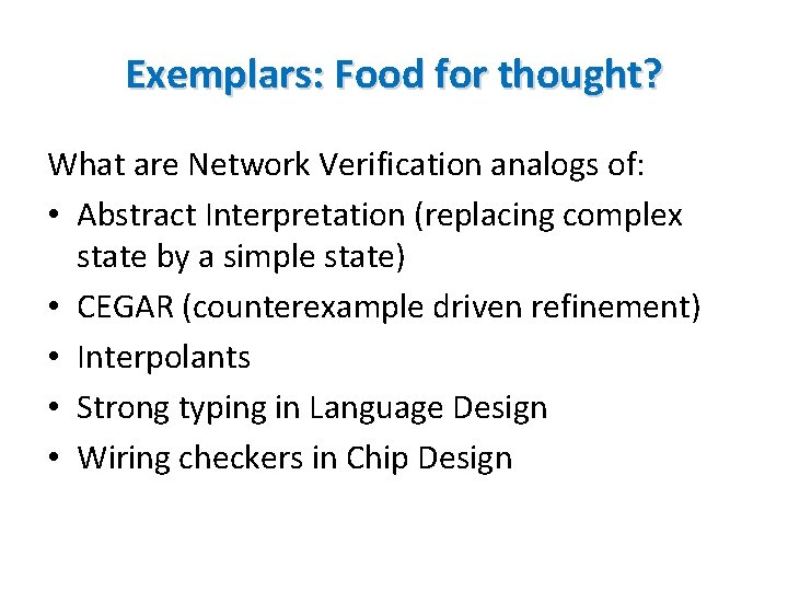 Exemplars: Food for thought? What are Network Verification analogs of: • Abstract Interpretation (replacing