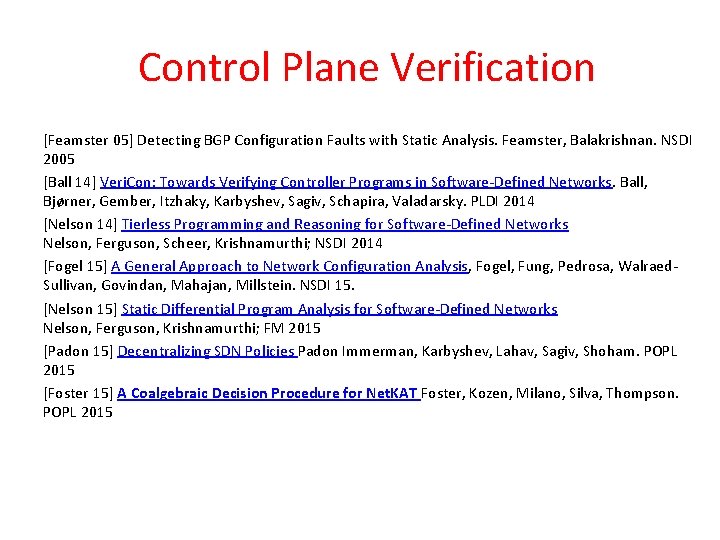 Control Plane Verification [Feamster 05] Detecting BGP Configuration Faults with Static Analysis. Feamster, Balakrishnan.