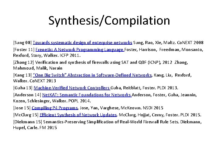 Synthesis/Compilation [Sung 08] Towards systematic design of enterprise networks Sung, Rao, Xie, Maltz. Co.