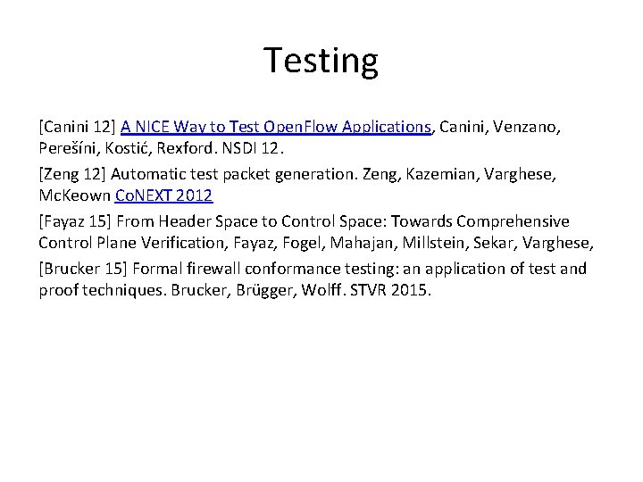 Testing [Canini 12] A NICE Way to Test Open. Flow Applications, Canini, Venzano, Perešíni,