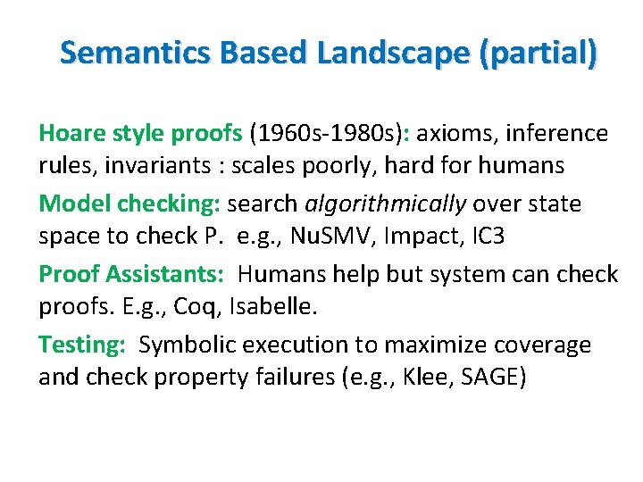 Semantics Based Landscape (partial) Hoare style proofs (1960 s-1980 s): axioms, inference rules, invariants