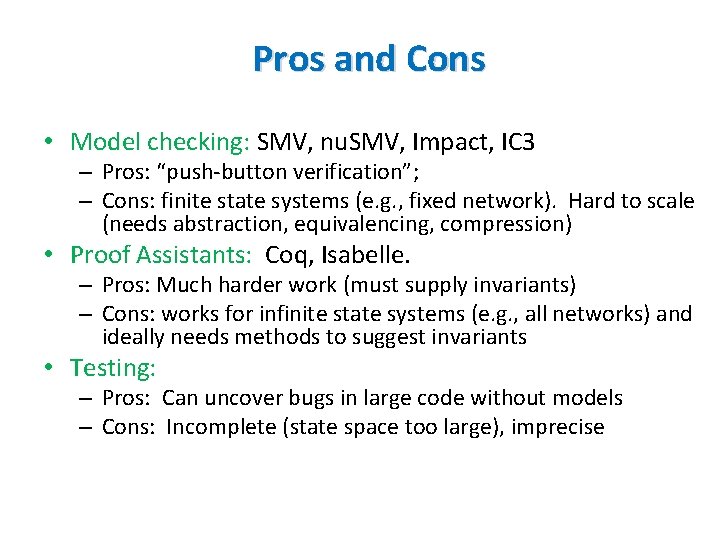 Pros and Cons • Model checking: SMV, nu. SMV, Impact, IC 3 – Pros: