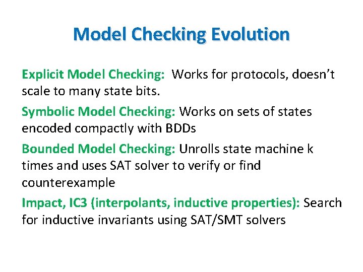 Model Checking Evolution Explicit Model Checking: Works for protocols, doesn’t scale to many state