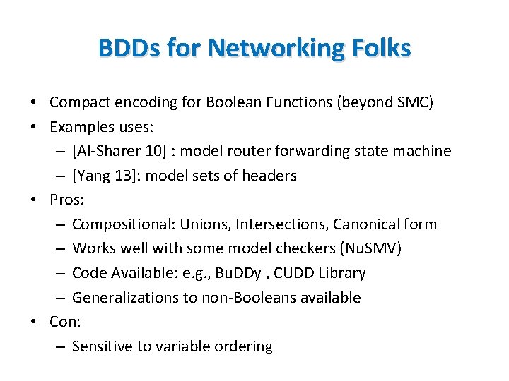 BDDs for Networking Folks • Compact encoding for Boolean Functions (beyond SMC) • Examples