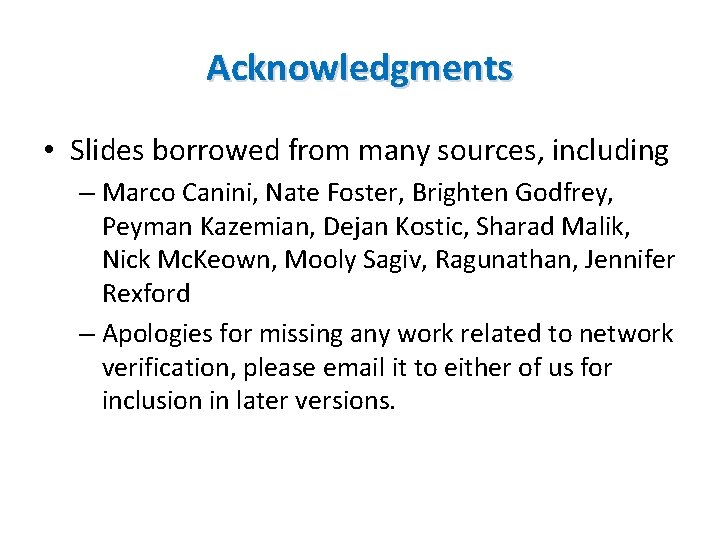 Acknowledgments • Slides borrowed from many sources, including – Marco Canini, Nate Foster, Brighten