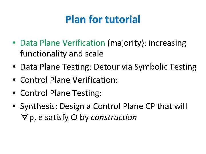 Plan for tutorial • Data Plane Verification (majority): increasing functionality and scale • Data