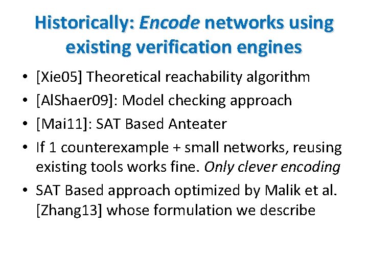 Historically: Encode networks using existing verification engines [Xie 05] Theoretical reachability algorithm [Al. Shaer