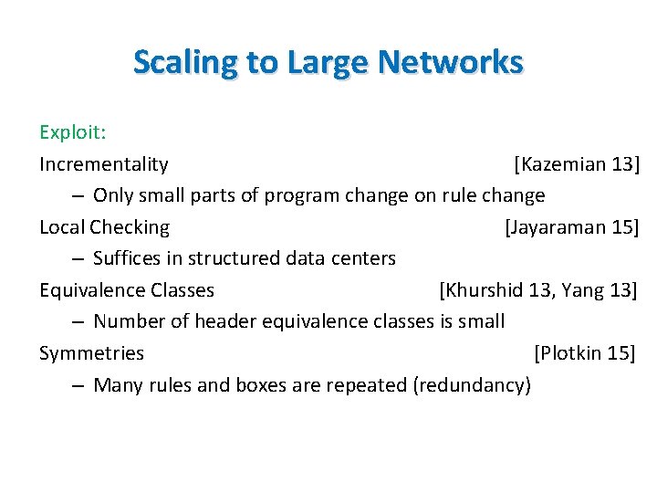 Scaling to Large Networks Exploit: Incrementality [Kazemian 13] – Only small parts of program