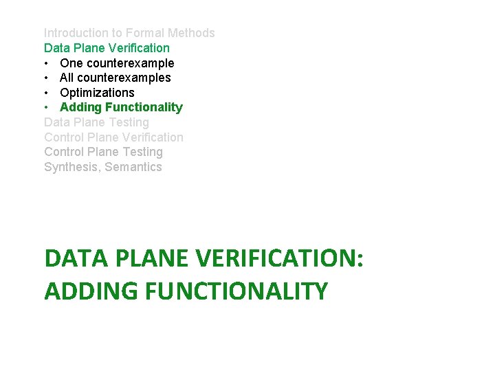 Introduction to Formal Methods Data Plane Verification • One counterexample • All counterexamples •