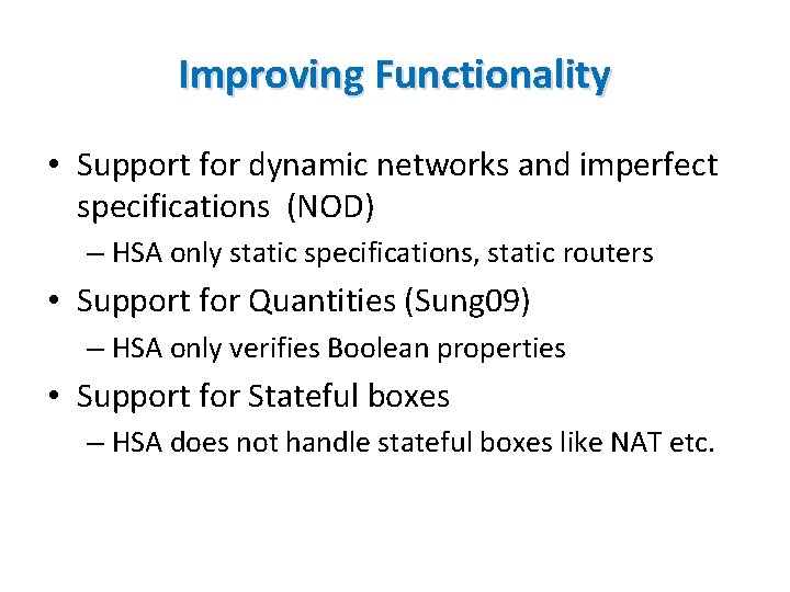 Improving Functionality • Support for dynamic networks and imperfect specifications (NOD) – HSA only