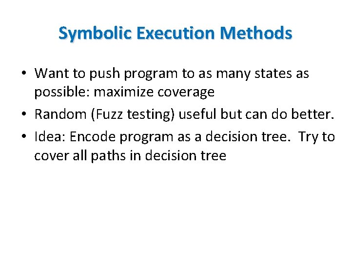 Symbolic Execution Methods • Want to push program to as many states as possible: