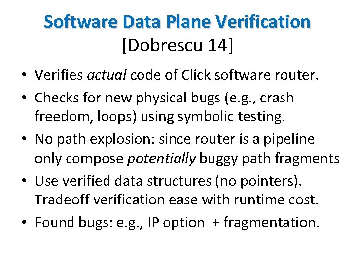 Software Data Plane Verification [Dobrescu 14] • Verifies actual code of Click software router.