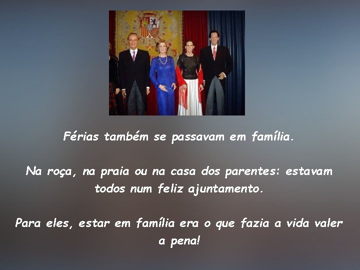 Férias também se passavam em família. Na roça, na praia ou na casa dos