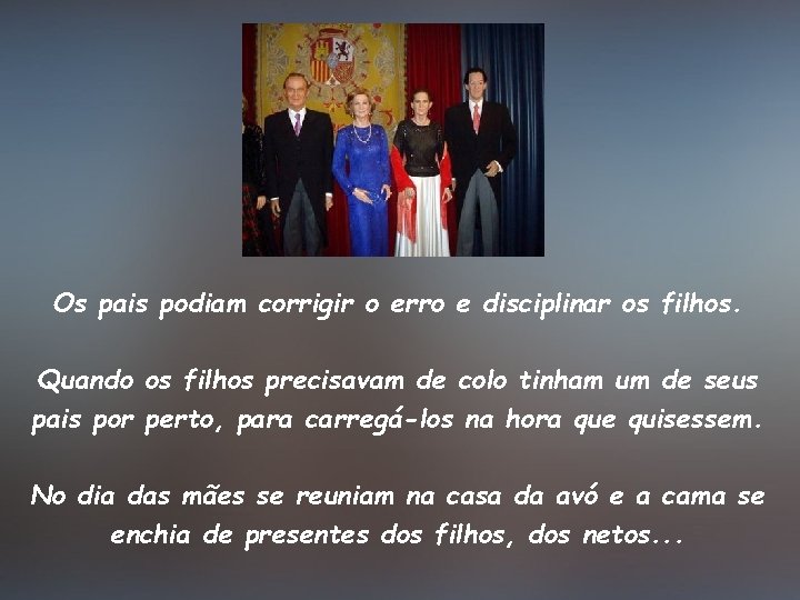 Os pais podiam corrigir o erro e disciplinar os filhos. Quando os filhos precisavam