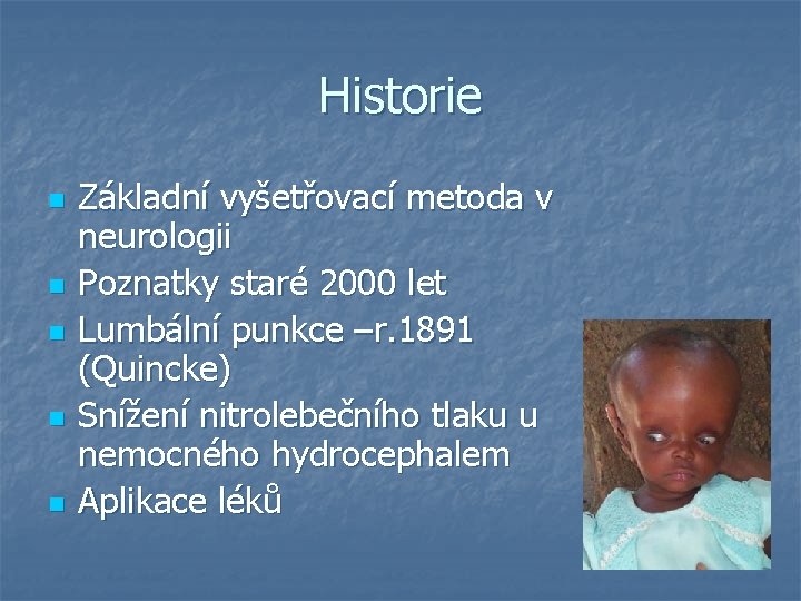 Historie n n n Základní vyšetřovací metoda v neurologii Poznatky staré 2000 let Lumbální