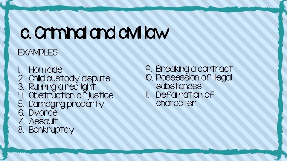 c. Criminal and civil law EXAMPLES: 1. 2. 3. 4. 5. 6. 7. 8.