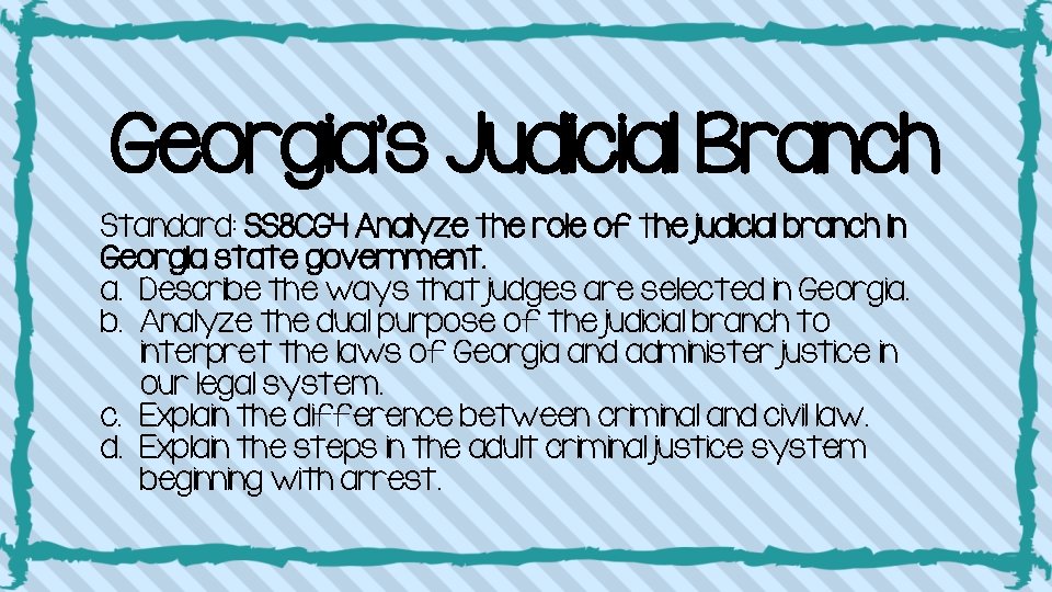 Georgia’s Judicial Branch Standard: SS 8 CG 4 Analyze the role of the judicial