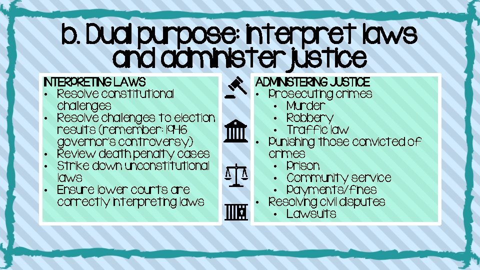 b. Dual purpose: interpret laws and administer justice INTERPRETING LAWS • Resolve constitutional challenges