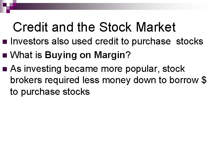 Credit and the Stock Market Investors also used credit to purchase stocks n What Credit and the Stock Market Investors also used credit to purchase stocks n What
