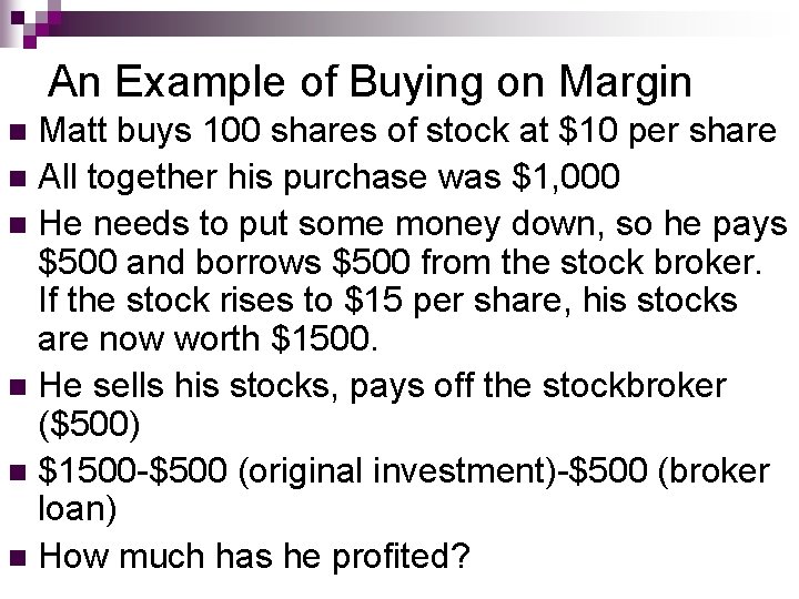 An Example of Buying on Margin Matt buys 100 shares of stock at $10 An Example of Buying on Margin Matt buys 100 shares of stock at $10