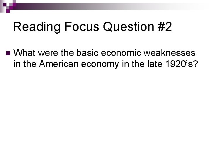 Reading Focus Question #2 n What were the basic economic weaknesses in the American Reading Focus Question #2 n What were the basic economic weaknesses in the American