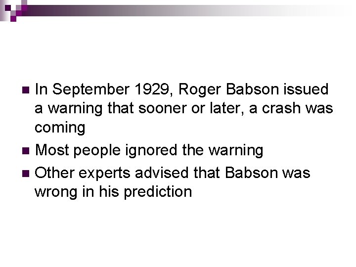 In September 1929, Roger Babson issued a warning that sooner or later, a crash In September 1929, Roger Babson issued a warning that sooner or later, a crash