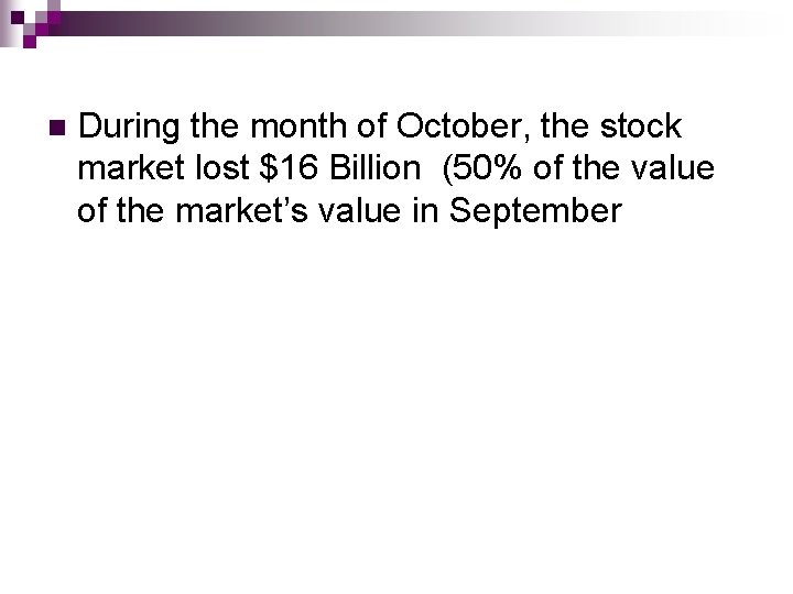 n During the month of October, the stock market lost $16 Billion (50% of n During the month of October, the stock market lost $16 Billion (50% of