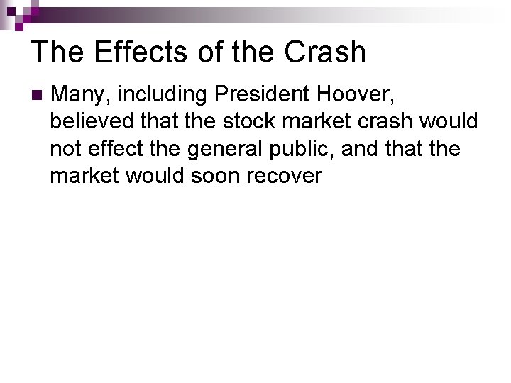 The Effects of the Crash n Many, including President Hoover, believed that the stock The Effects of the Crash n Many, including President Hoover, believed that the stock