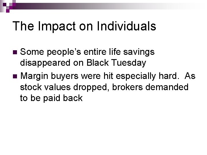 The Impact on Individuals Some people’s entire life savings disappeared on Black Tuesday n The Impact on Individuals Some people’s entire life savings disappeared on Black Tuesday n