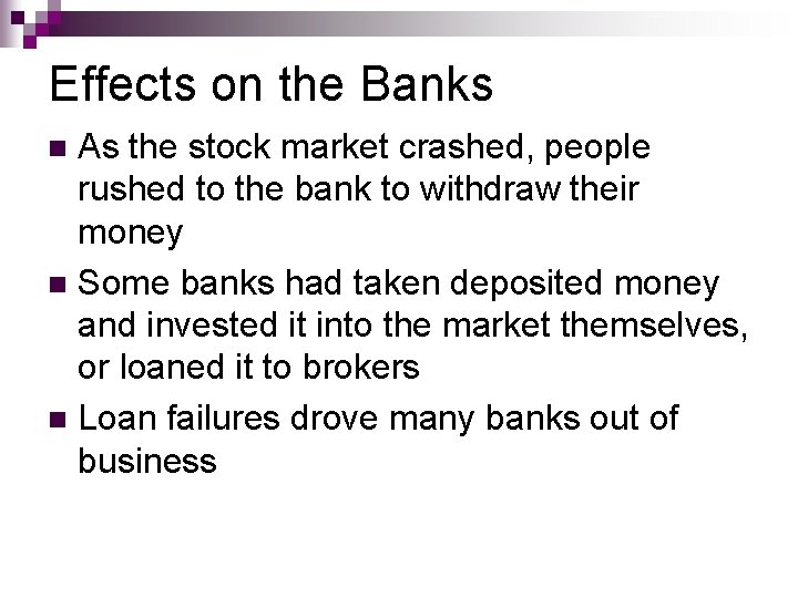 Effects on the Banks As the stock market crashed, people rushed to the bank Effects on the Banks As the stock market crashed, people rushed to the bank