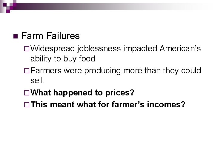 n Farm Failures ¨ Widespread joblessness impacted American’s ability to buy food ¨ Farmers n Farm Failures ¨ Widespread joblessness impacted American’s ability to buy food ¨ Farmers