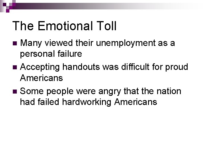 The Emotional Toll Many viewed their unemployment as a personal failure n Accepting handouts The Emotional Toll Many viewed their unemployment as a personal failure n Accepting handouts