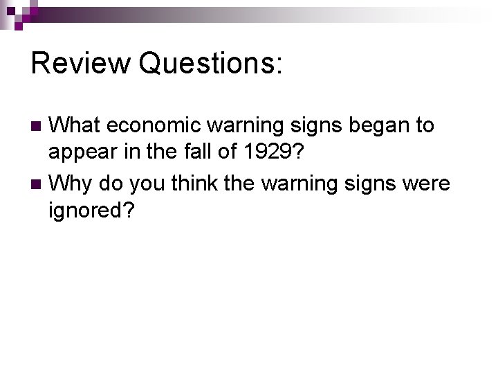 Review Questions: What economic warning signs began to appear in the fall of 1929? Review Questions: What economic warning signs began to appear in the fall of 1929?
