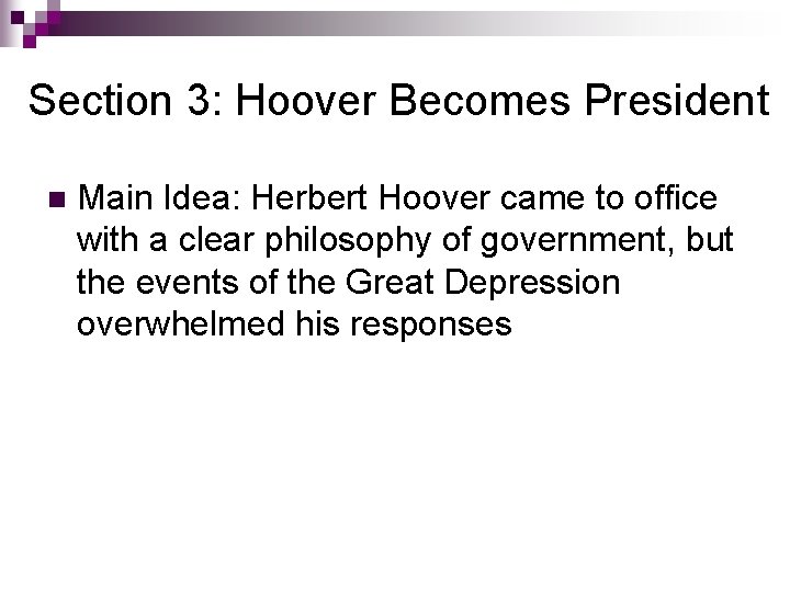 Section 3: Hoover Becomes President n Main Idea: Herbert Hoover came to office with Section 3: Hoover Becomes President n Main Idea: Herbert Hoover came to office with