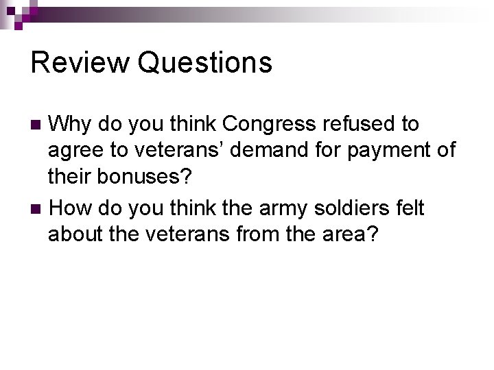 Review Questions Why do you think Congress refused to agree to veterans’ demand for Review Questions Why do you think Congress refused to agree to veterans’ demand for
