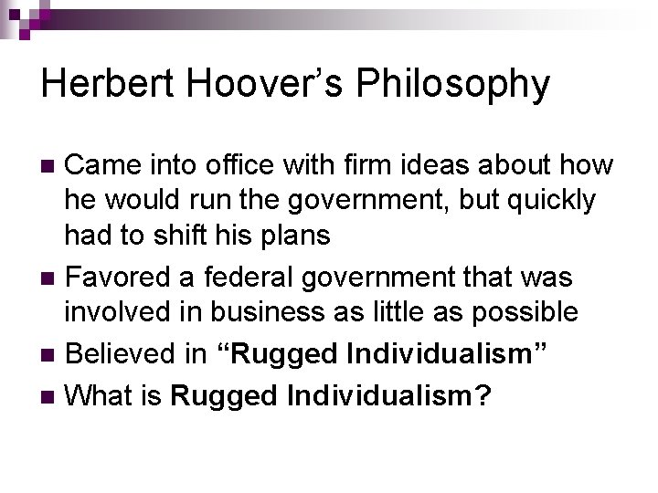 Herbert Hoover’s Philosophy Came into office with firm ideas about how he would run Herbert Hoover’s Philosophy Came into office with firm ideas about how he would run