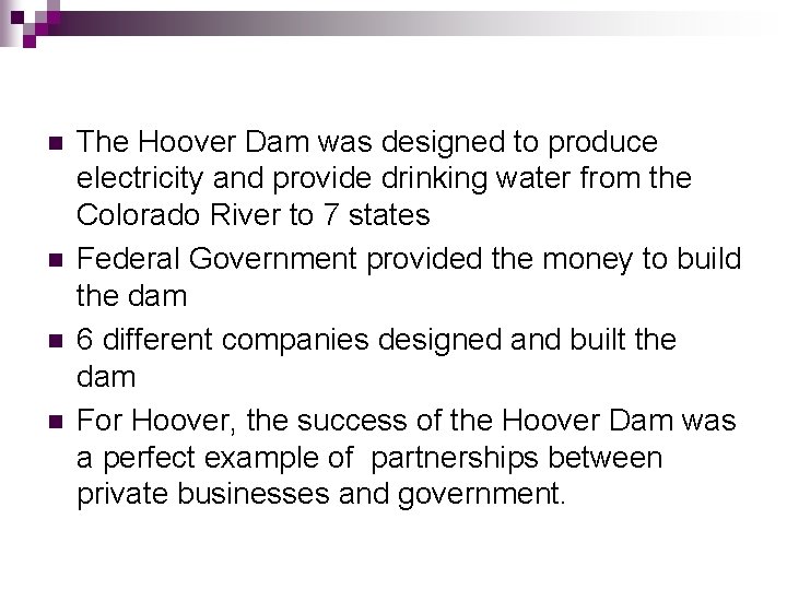n n The Hoover Dam was designed to produce electricity and provide drinking water n n The Hoover Dam was designed to produce electricity and provide drinking water