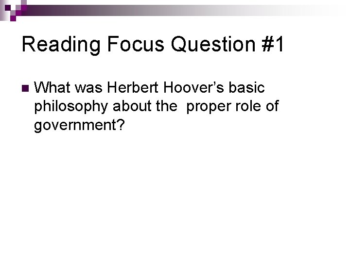 Reading Focus Question #1 n What was Herbert Hoover’s basic philosophy about the proper Reading Focus Question #1 n What was Herbert Hoover’s basic philosophy about the proper
