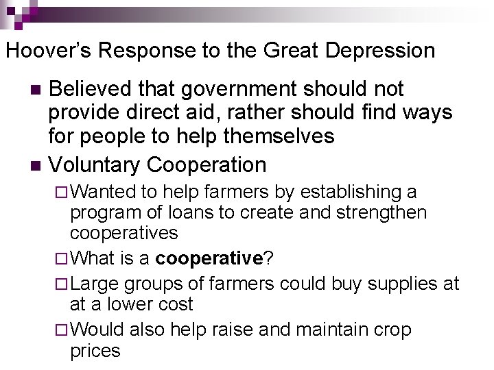 Hoover’s Response to the Great Depression Believed that government should not provide direct aid, Hoover’s Response to the Great Depression Believed that government should not provide direct aid,